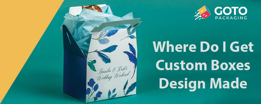 Where Do I Get Custom Boxes Design Made
